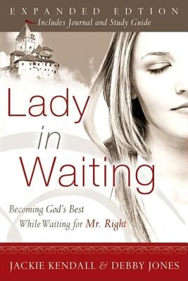 Lady in Waiting: Becoming God's Best While Waiting for Mr. Right (Expanded) by Kendall, Jackie