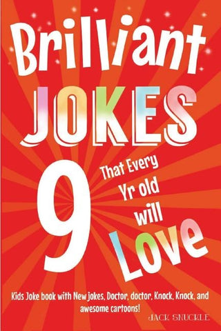 Brilliant Jokes that every 9 year old will Love!: Kids joke book with, New jokes, Doctor, Doctor, Knock, Knock, and Awesome Cartoons! by Snuckle, Jack