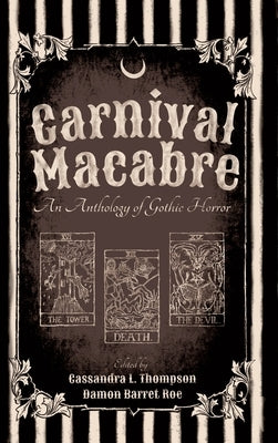 Carnival Macabre: An Anthology of Gothic Horror by Thompson, Cassandra L.