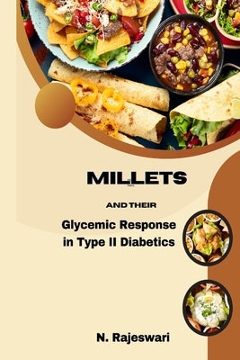 Millets and Their Glycemic Response in Type-2 Diabetics by N, Rajeshwari