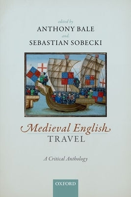 Medieval English Travel: A Critical Anthology by Bale, Anthony