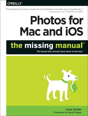 Photos for Mac and Ios: The Missing Manual by Snider, Lesa