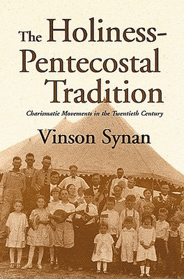 The Holiness-Pentecostal Tradition: Charismatic Movements in the Twentieth Century by Synan, Vinson