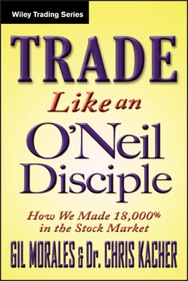 Trade Like an O'Neil Disciple by Morales