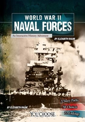 World War II Naval Forces: An Interactive History Adventure by Raum, Elizabeth