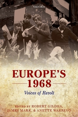 Europe's 1968: Voices of Revolt by Gildea, Robert