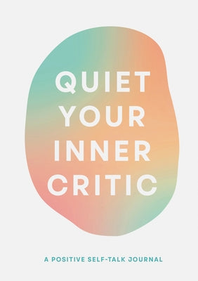 Quiet Your Inner Critic: A Positive Self-Talk Journal by Kramer, Lindsay