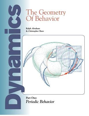 Dynamics: The Geometry of Behavior: Part 1: Periodic Behavior by Abraham, Ralph