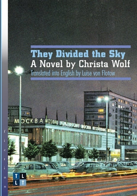 They Divided the Sky: A Novel by Christa Wolf by Wolf, Christa