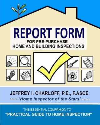REPORT FORM for Pre-Purchase Home and Building Inspections by Charloff, Jeffrey