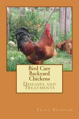 Bird Care: Backyard Chickens: Diseases and Treatments by Busecan, Erika