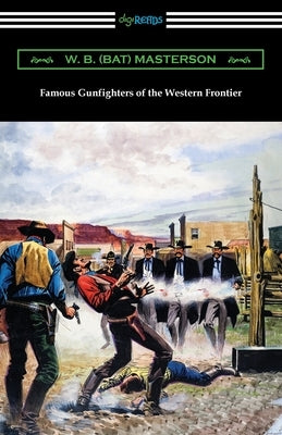 Famous Gunfighters of the Western Frontier by Masterson, W. B. (Bat)