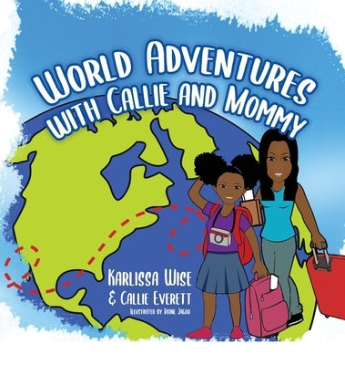 World Adventures with Callie and Mommy by Wise, Karlissa