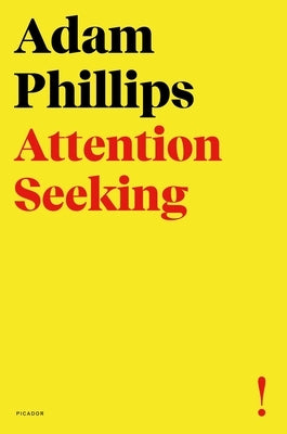 Attention Seeking by Phillips, Adam