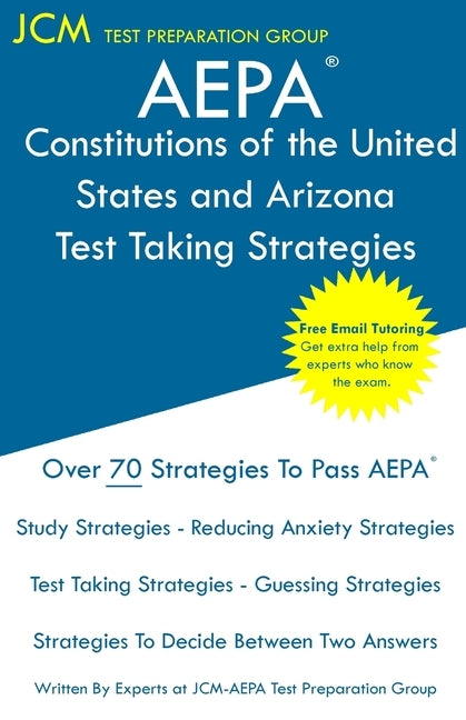 AEPA Constitutions of the United States and Arizona - Test Taking Strategies: AEPA AZ033 Exam - Free Online Tutoring - New 2020 Edition - The latest s by Test Preparation Group, Jcm-Aepa