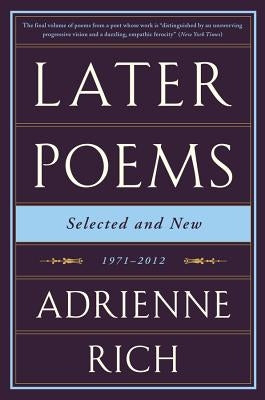 Later Poems: Selected and New: 1971-2012 by Rich, Adrienne