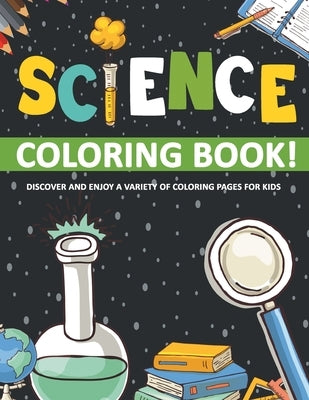 Science Coloring Book! Discover And Enjoy A Variety Of Coloring Pages For Kids by Illustrations, Bold