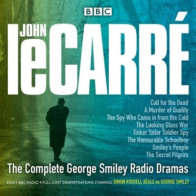 The Complete George Smiley Radio Dramas: BBC Radio 4 Full-Cast Dramatization by BBC Radio 4