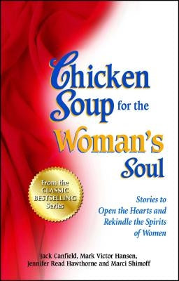 Chicken Soup for the Woman's Soul: Stories to Open the Heart and Rekindle the Spirit of Women by Canfield, Jack