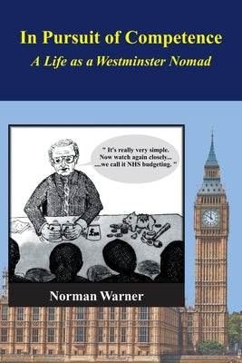 In Pursuit of Competence: A Life as a Westminster Nomad by Warner, Norman