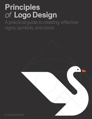Principles of LOGO Design: A Practical Guide to Creating Effective Signs, Symbols, and Icons by Bokhua, George