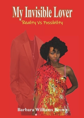 My Invisible Lover: Reality Vs Possibility by Brown, Barbara Williams