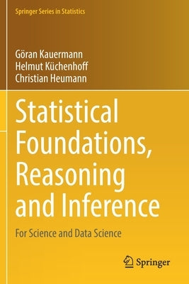 Statistical Foundations, Reasoning and Inference: For Science and Data Science by Kauermann, G&#246;ran