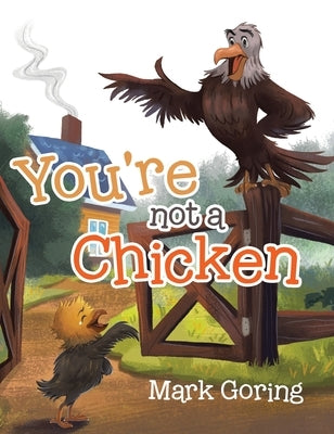 You're not a Chicken by Goring, Mark