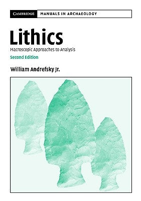 Lithics: Macroscopic Approaches to Analysis by Andrefsky Jr, William