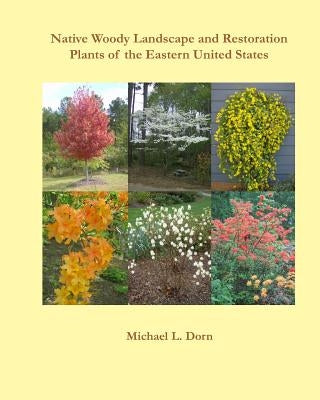 Native Woody Landscape and Restoration Plants of the Eastern United States by Dorn, Michael L.