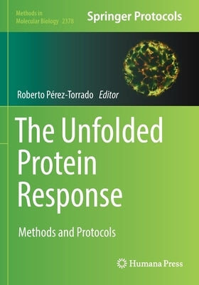 The Unfolded Protein Response: Methods and Protocols by P&#233;rez-Torrado, Roberto