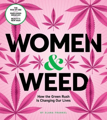 Women & Weed: How the Green Rush Is Changing Our Lives by Frankel, Elana