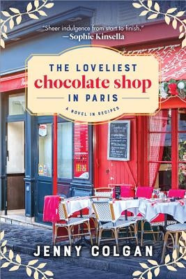 The Loveliest Chocolate Shop in Paris: A Novel in Recipes by Colgan, Jenny