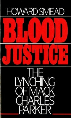 Blood Justice: The Lynching of Mack Charles Parker by Smead, Howard