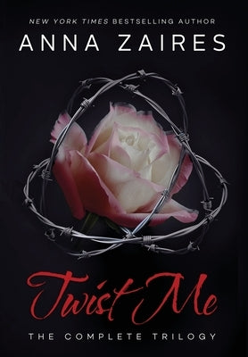 Twist Me: The Complete Trilogy by Zaires, Anna