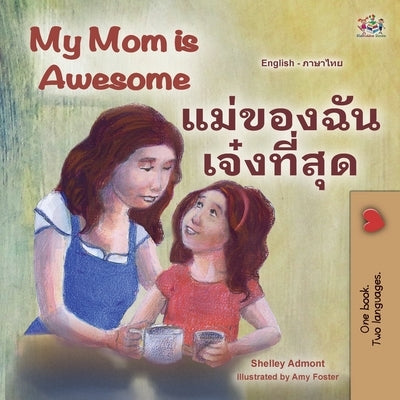 My Mom is Awesome (English Thai Bilingual Book for Kids) by Admont, Shelley