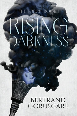 The Torch: The Rising Darkness by Coruscare, Bertrand