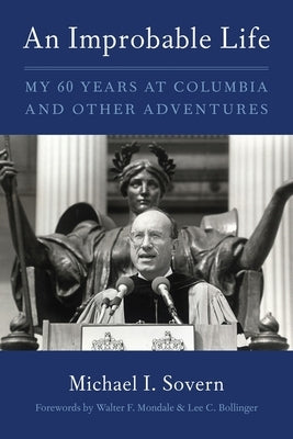 An Improbable Life: My Sixty Years at Columbia and Other Adventures by Sovern, Michael