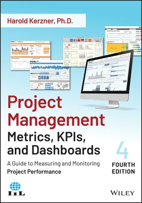 Project Management Metrics, Kpis, and Dashboards: A Guide to Measuring and Monitoring Project Performance by Kerzner, Harold