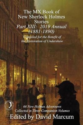 The MX Book of New Sherlock Holmes Stories - Part XIII: 2019 Annual (1881-1890) by Marcum, David