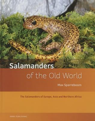 Salamanders of the Old World: The Salamanders of Europe, Asia and Northern Africa by Sparreboom, Max
