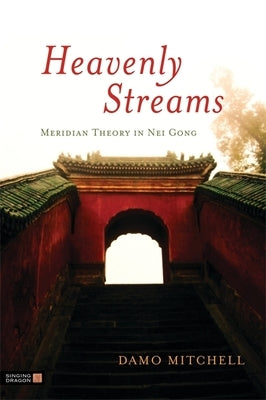 Heavenly Streams: Meridian Theory in Nei Gong by Aspell, Robert