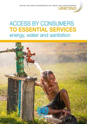 Access by Consumers to Essential Services: Energy, Water and Sanitation by United Nations Publications