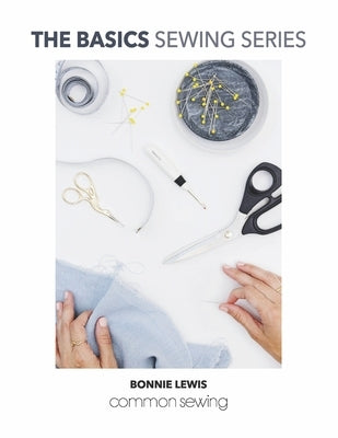 The Basics Sewing Series: Common Sewing by Lewis, Bonnie