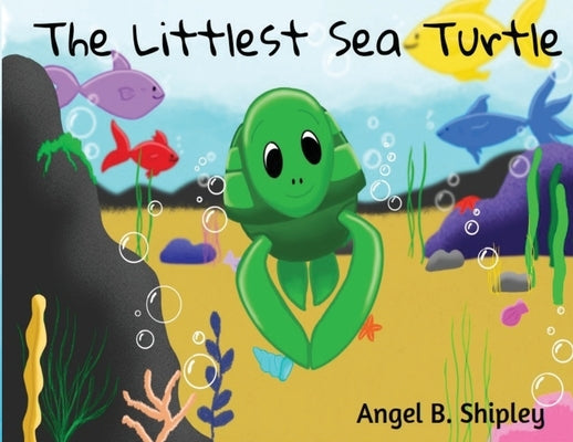 The Littlest Sea Turtle by Shipley, Angel B.