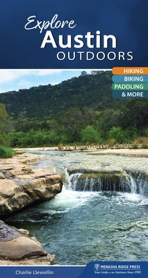 Explore Austin Outdoors: Hiking, Biking, Paddling, & More by Llewellin, Charlie