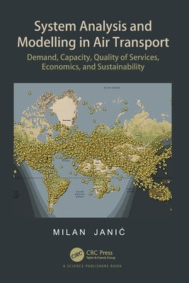 System Analysis and Modelling in Air Transport: Demand, Capacity, Quality of Services, Economic, and Sustainability by Janic, Milan