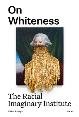 On Whiteness: The Racial Imaginary Institute by Rankine, Claudia