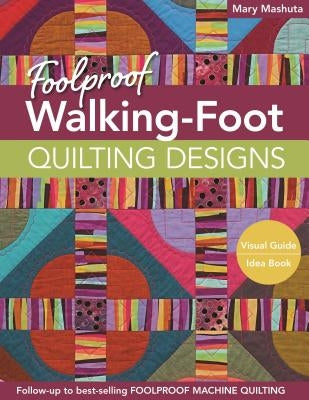 Foolproof Walking-Foot Quilting Designs, Print-On-Demand-Edition: Visual Guide Idea Book by Mashuta, Mary