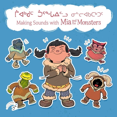 Making Sounds with MIA and the Monsters: Bilingual Inuktitut and English Edition by Christopher, Neil